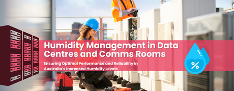 The Importance of Humidity Management in Data Centres and comms Rooms: Ensuring Optimal Performance and Reliability