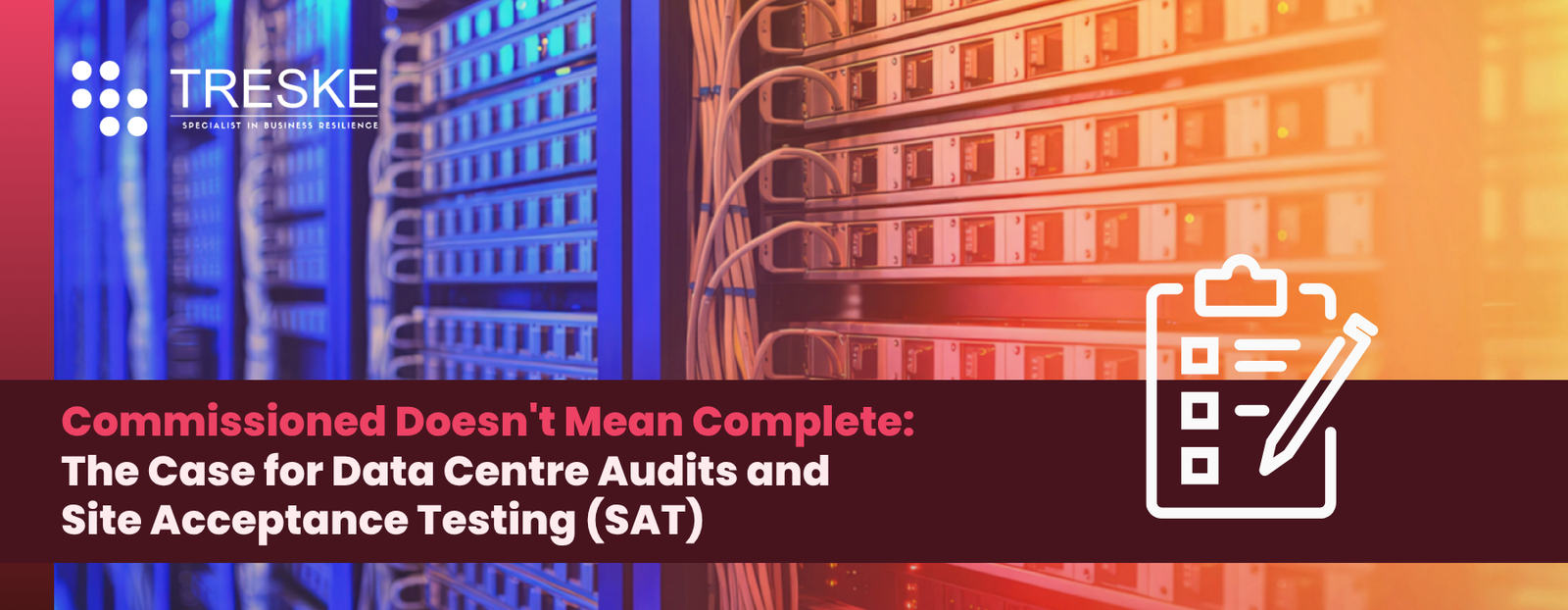 Commissioned Doesn't Mean Complete: The Case for Data Centre Audits and Site Acceptance Testing (SAT)