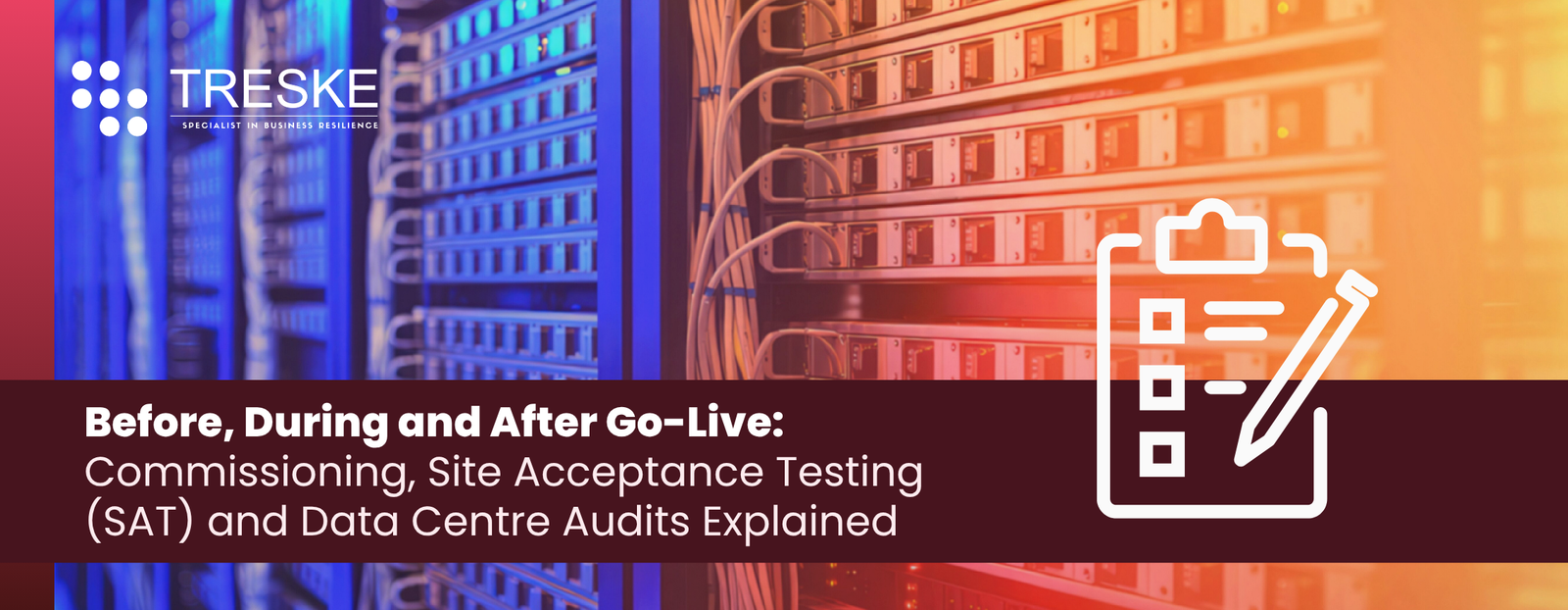 Before, During and After Go-Live: Commissioning, Site Acceptance Testing (SAT) and Data Centre Audits Explained