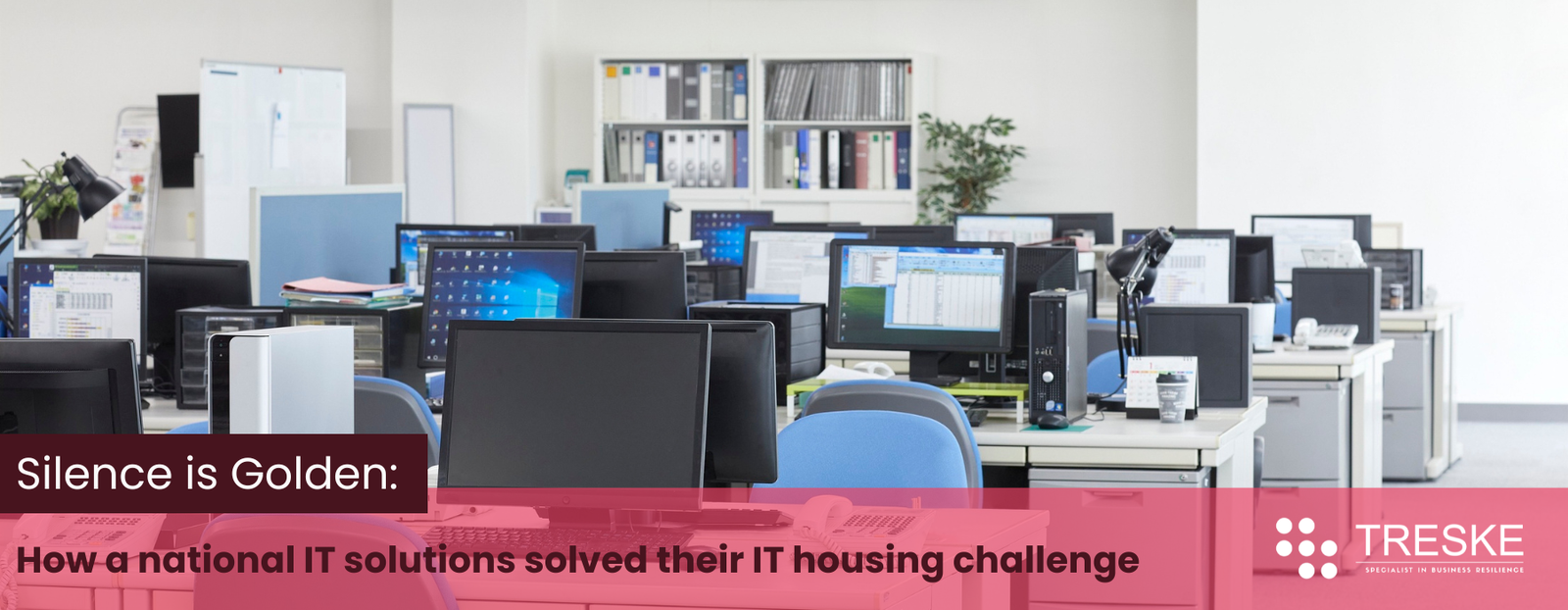 Silence is Golden: How a national IT solutions solved their IT housing challenge